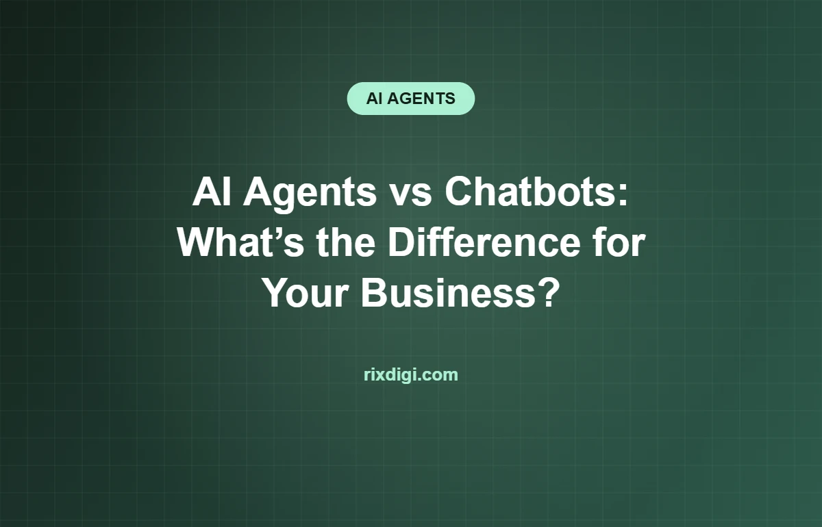 AI Agents vs Chatbots: What’s the Difference for Your Business?